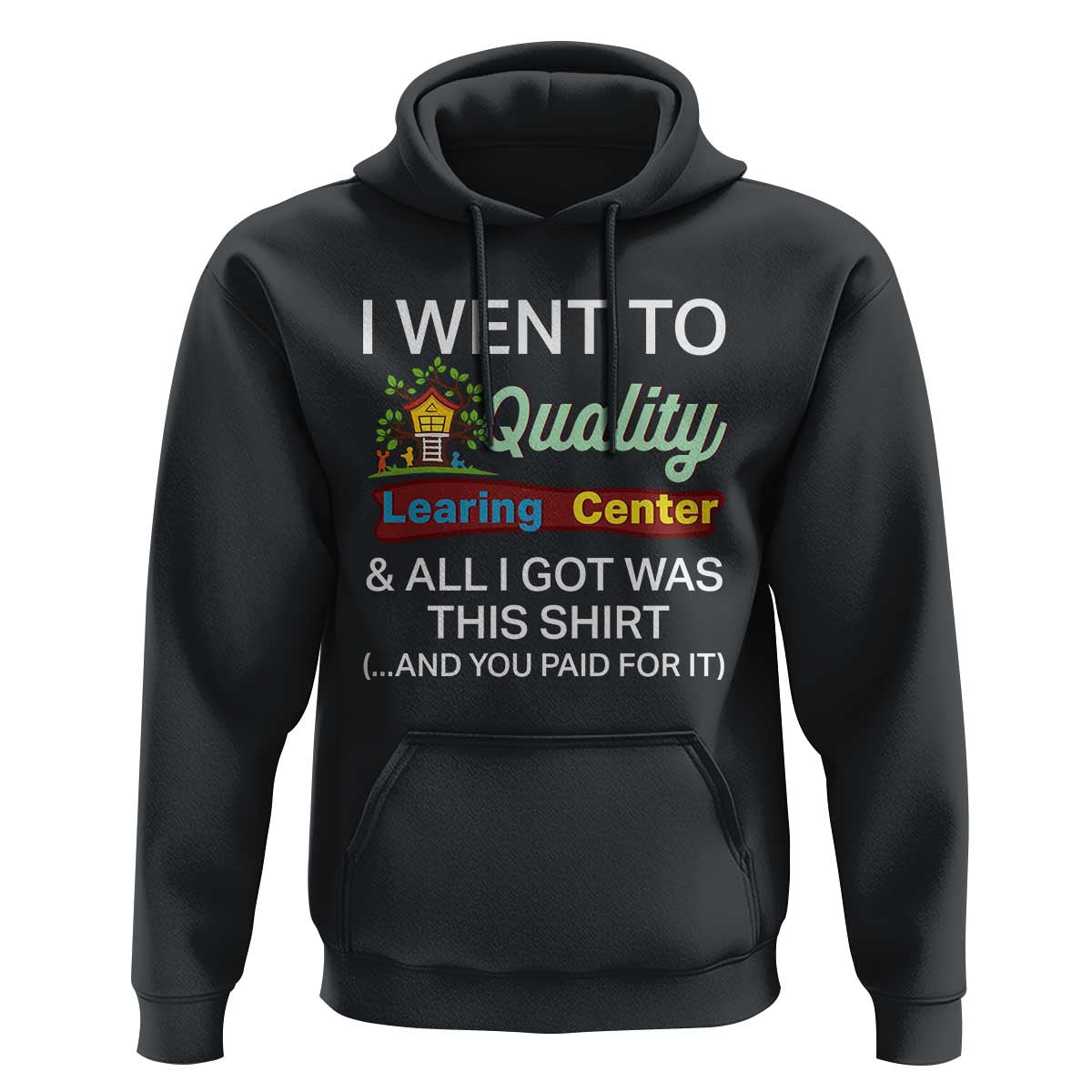I Went to Quality Learing Center Meme Hoodie Funny Sarcastic Viral Education Fail - Wonder Print Shop