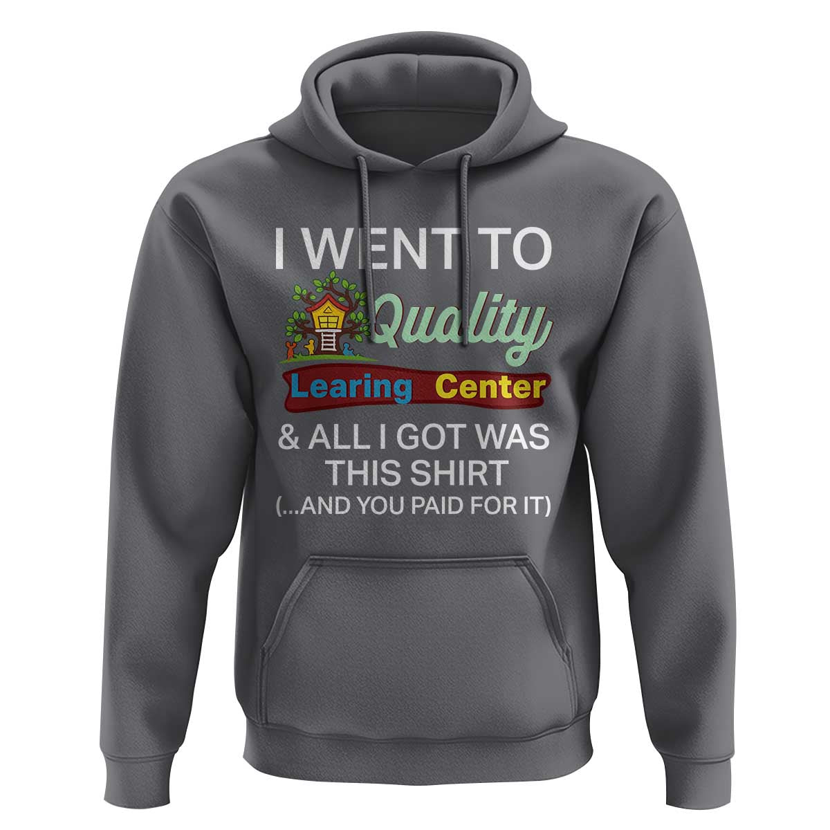 I Went to Quality Learing Center Meme Hoodie Funny Sarcastic Viral Education Fail - Wonder Print Shop