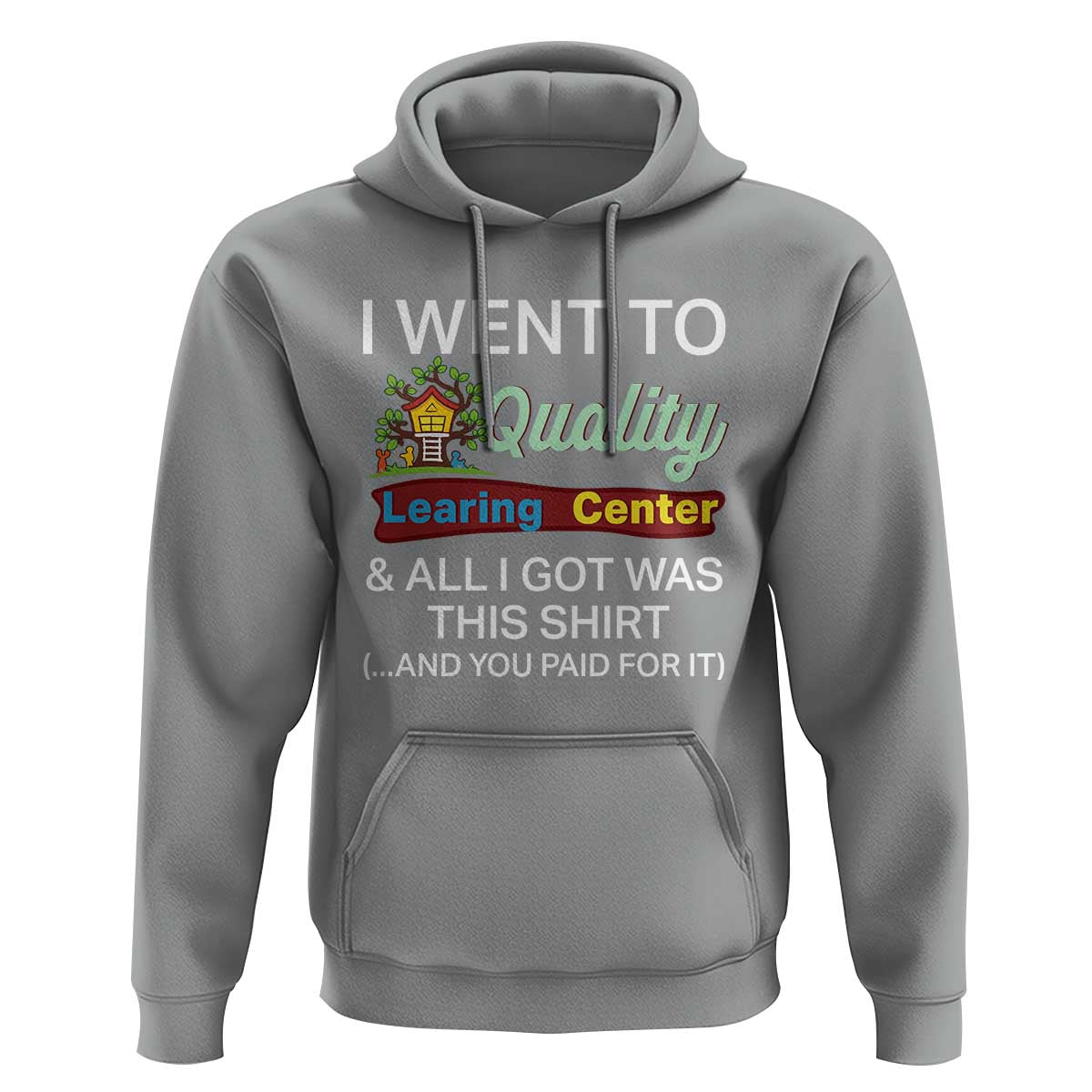 I Went to Quality Learing Center Meme Hoodie Funny Sarcastic Viral Education Fail - Wonder Print Shop