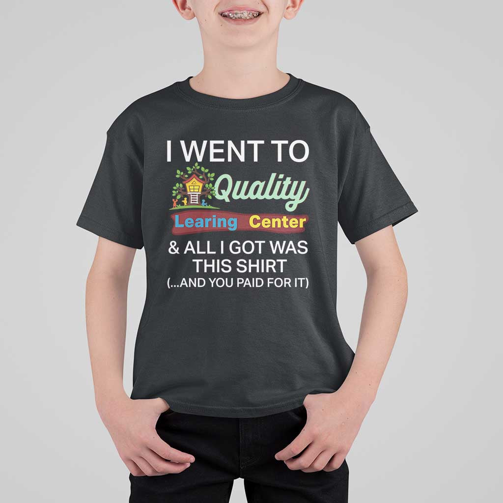 I Went to Quality Learing Center Meme T Shirt For Kid Funny Sarcastic Viral Education Fail - Wonder Print Shop