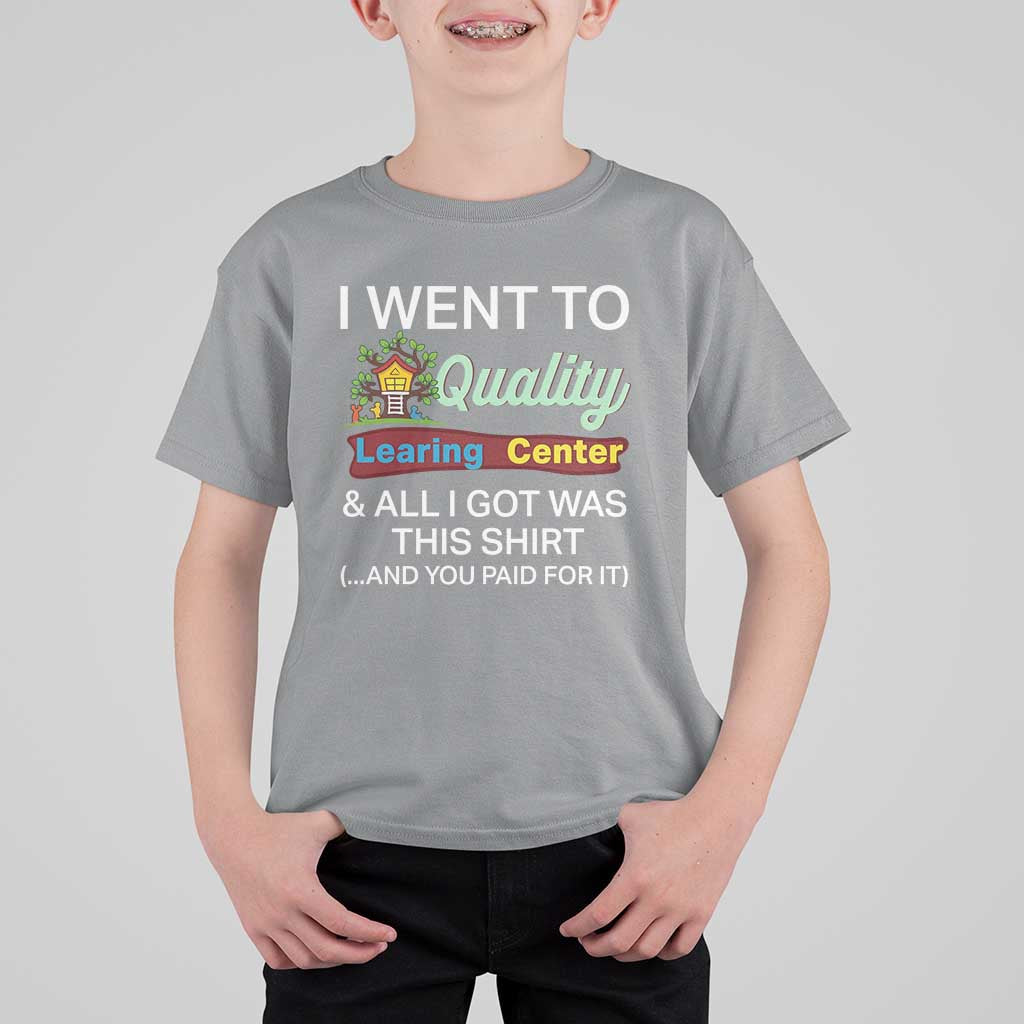 I Went to Quality Learing Center Meme T Shirt For Kid Funny Sarcastic Viral Education Fail - Wonder Print Shop