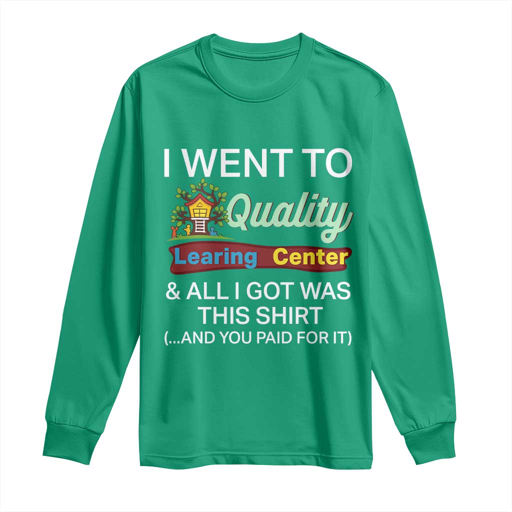 I Went to Quality Learing Center Meme Long Sleeve Shirt Funny Sarcastic Viral Education Fail - Wonder Print Shop