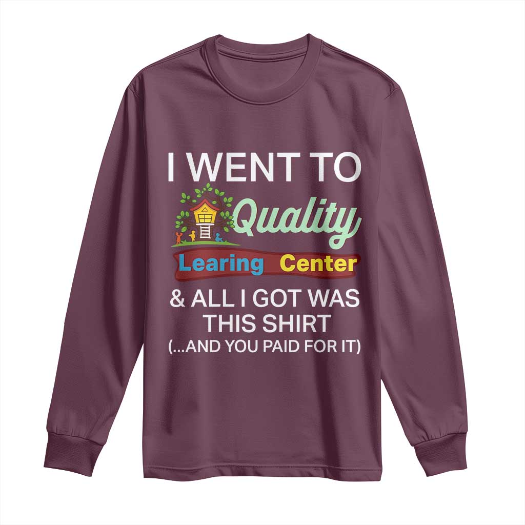 I Went to Quality Learing Center Meme Long Sleeve Shirt Funny Sarcastic Viral Education Fail - Wonder Print Shop