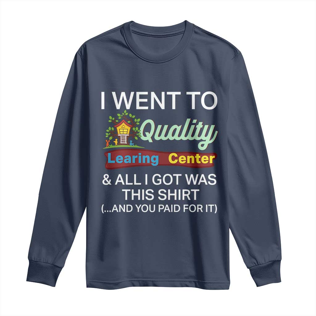 I Went to Quality Learing Center Meme Long Sleeve Shirt Funny Sarcastic Viral Education Fail - Wonder Print Shop