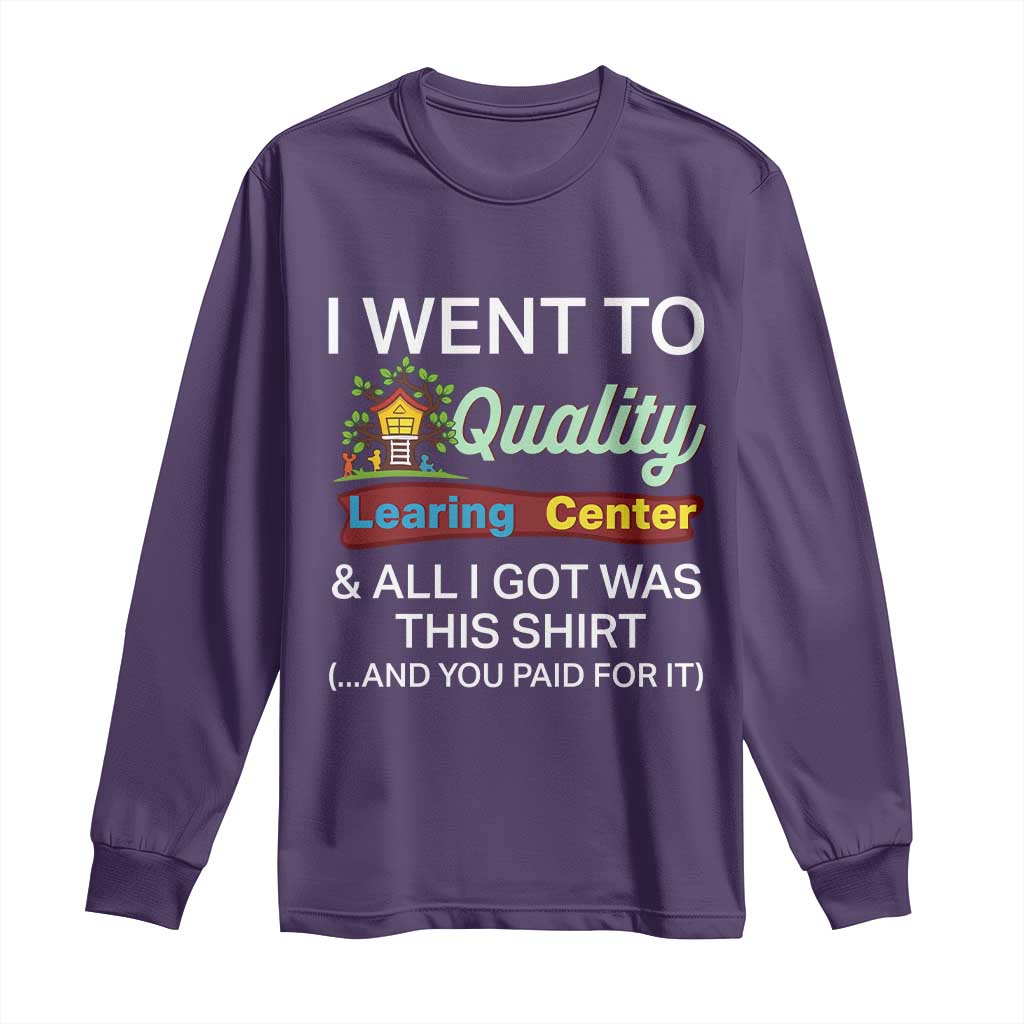 I Went to Quality Learing Center Meme Long Sleeve Shirt Funny Sarcastic Viral Education Fail - Wonder Print Shop