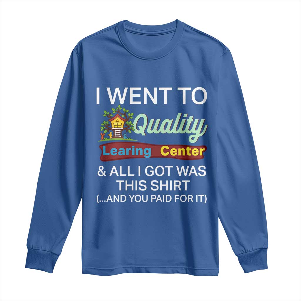 I Went to Quality Learing Center Meme Long Sleeve Shirt Funny Sarcastic Viral Education Fail - Wonder Print Shop