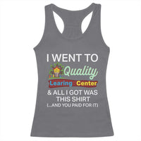 I Went to Quality Learing Center Meme Racerback Tank Top Funny Sarcastic Viral Education Fail - Wonder Print Shop