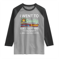 I Went to Quality Learing Center Meme Raglan Shirt Funny Sarcastic Viral Education Fail - Wonder Print Shop