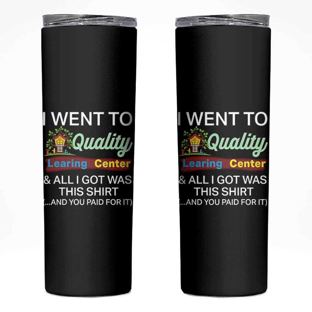 I Went to Quality Learing Center Meme Skinny Tumbler Funny Sarcastic Viral Education Fail - Wonder Print Shop