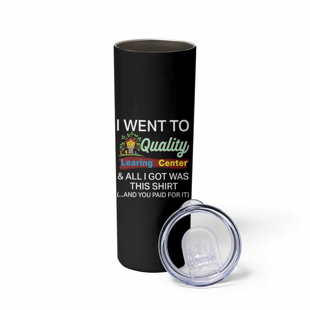 I Went to Quality Learing Center Meme Skinny Tumbler Funny Sarcastic Viral Education Fail - Wonder Print Shop