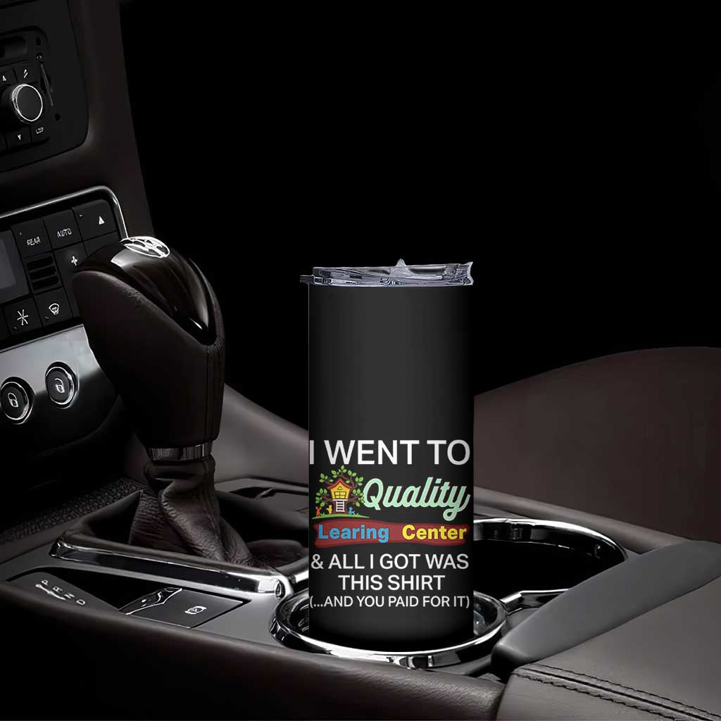 I Went to Quality Learing Center Meme Skinny Tumbler Funny Sarcastic Viral Education Fail - Wonder Print Shop