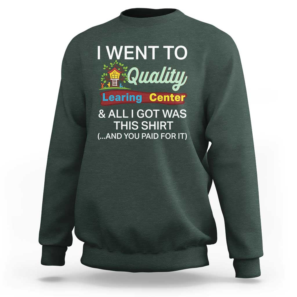 I Went to Quality Learing Center Meme Sweatshirt Funny Sarcastic Viral Education Fail - Wonder Print Shop