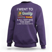 I Went to Quality Learing Center Meme Sweatshirt Funny Sarcastic Viral Education Fail - Wonder Print Shop