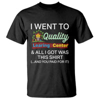 I Went to Quality Learing Center Meme T Shirt Funny Sarcastic Viral Education Fail - Wonder Print Shop