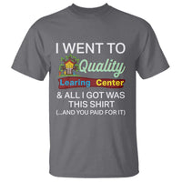 I Went to Quality Learing Center Meme T Shirt Funny Sarcastic Viral Education Fail - Wonder Print Shop