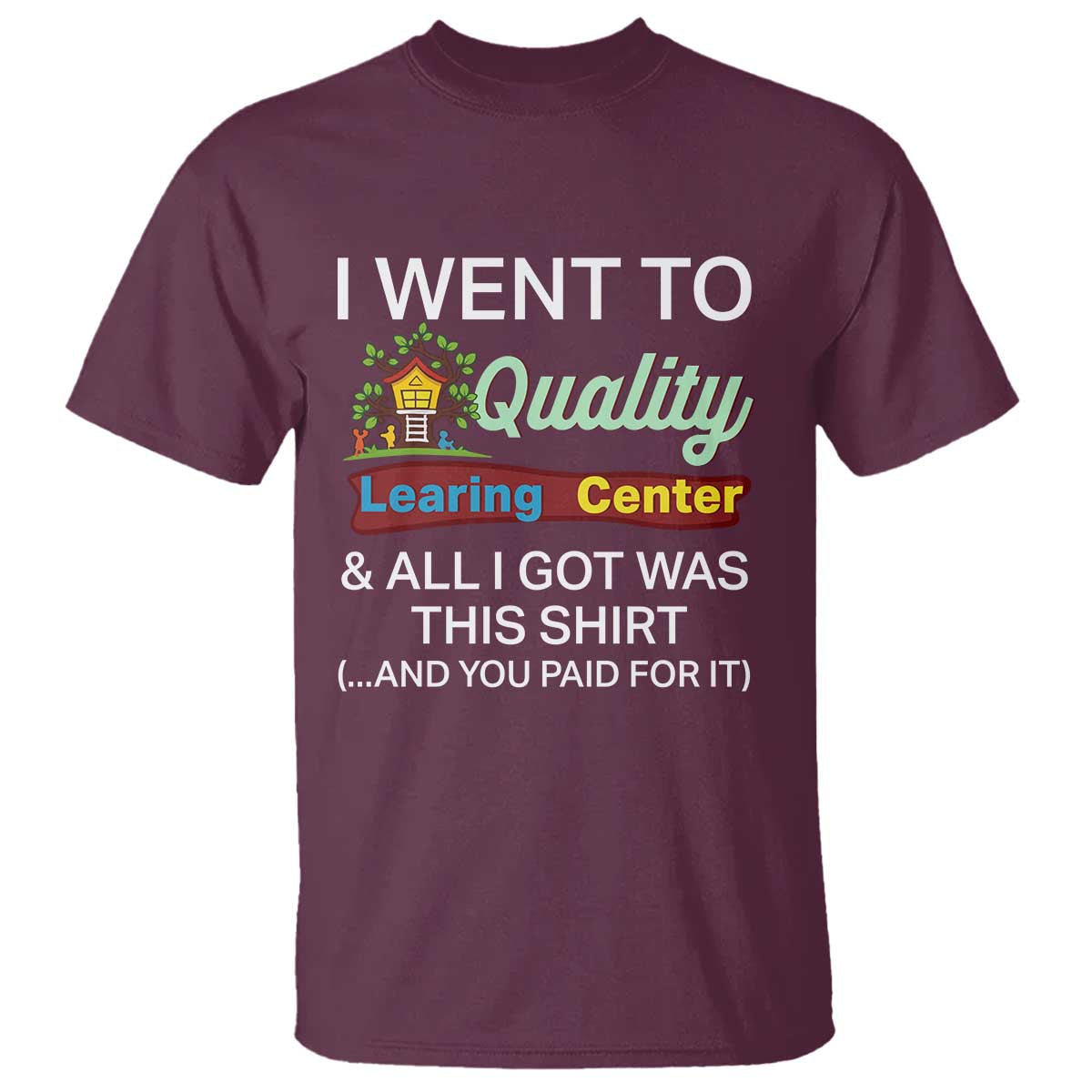 I Went to Quality Learing Center Meme T Shirt Funny Sarcastic Viral Education Fail - Wonder Print Shop