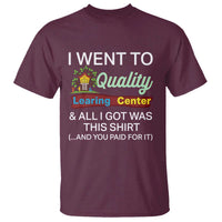 I Went to Quality Learing Center Meme T Shirt Funny Sarcastic Viral Education Fail - Wonder Print Shop