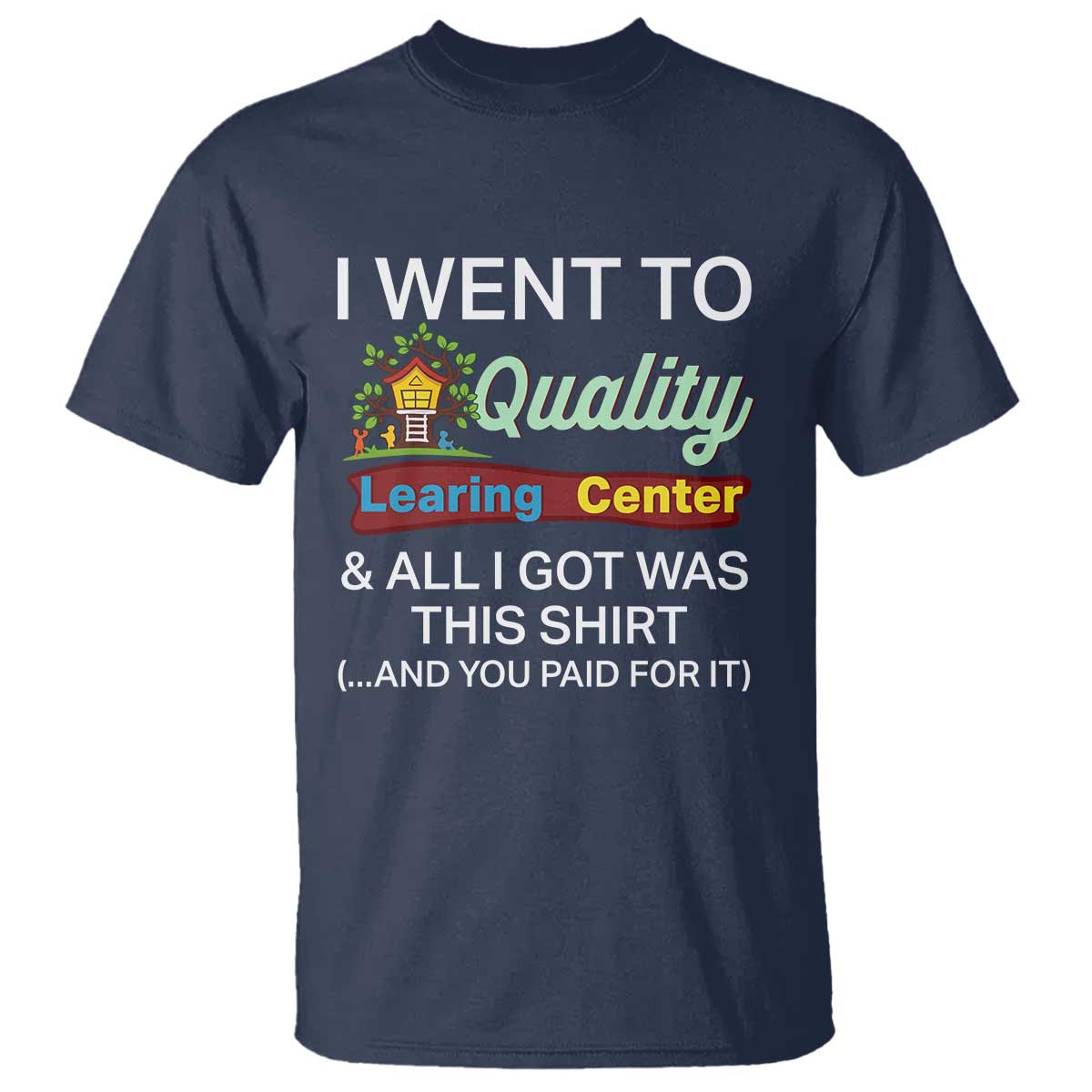 I Went to Quality Learing Center Meme T Shirt Funny Sarcastic Viral Education Fail - Wonder Print Shop