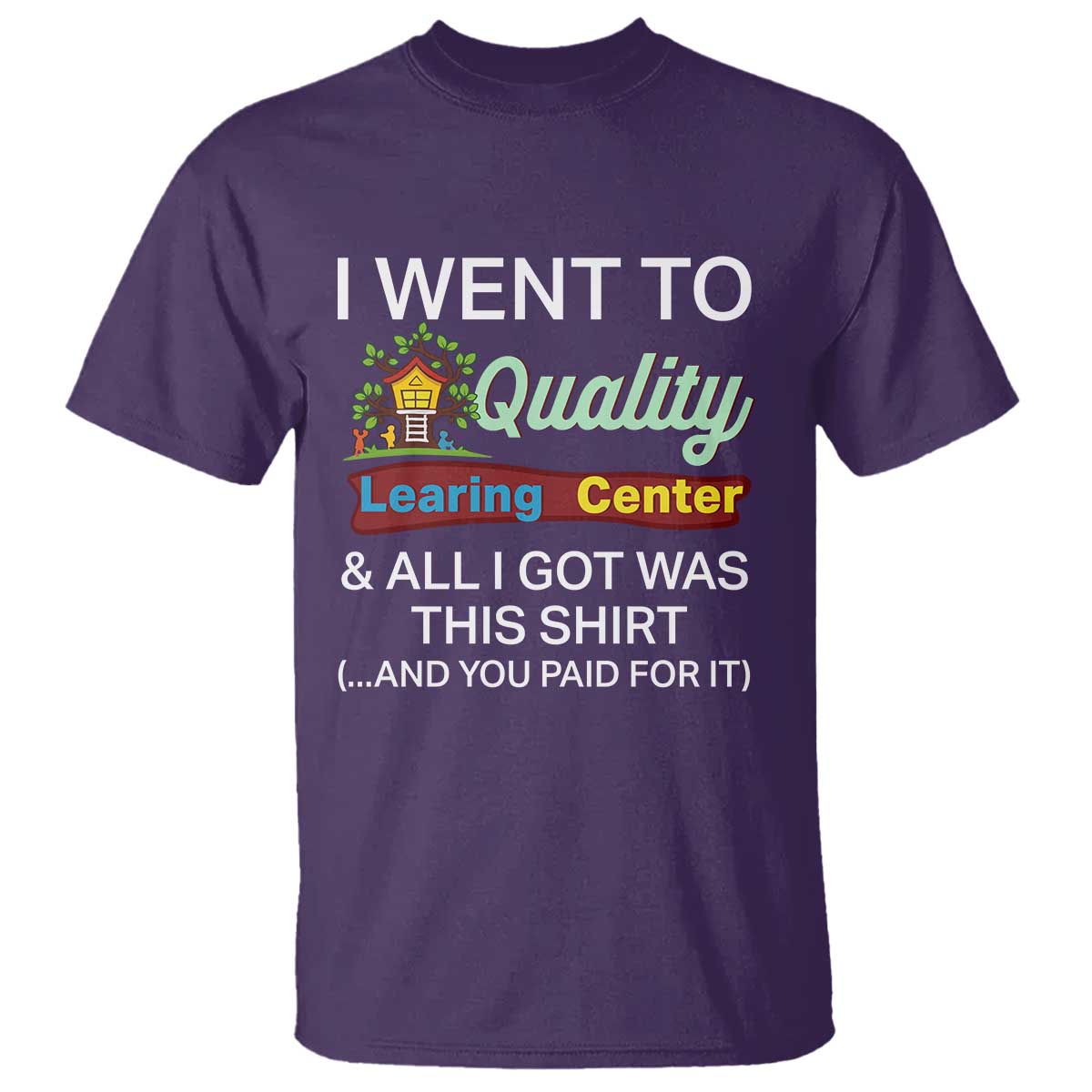 I Went to Quality Learing Center Meme T Shirt Funny Sarcastic Viral Education Fail - Wonder Print Shop