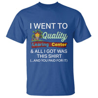 I Went to Quality Learing Center Meme T Shirt Funny Sarcastic Viral Education Fail - Wonder Print Shop