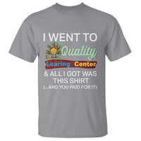 I Went to Quality Learing Center Meme T Shirt Funny Sarcastic Viral Education Fail - Wonder Print Shop