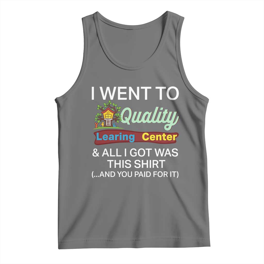 I Went to Quality Learing Center Meme Tank Top Funny Sarcastic Viral Education Fail - Wonder Print Shop