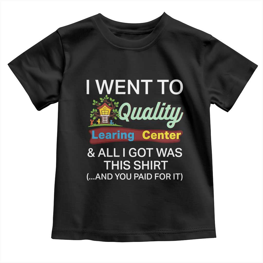 I Went to Quality Learing Center Meme Toddler T Shirt Funny Sarcastic Viral Education Fail - Wonder Print Shop