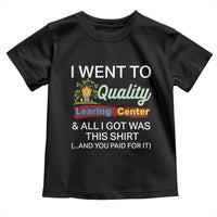 I Went to Quality Learing Center Meme Toddler T Shirt Funny Sarcastic Viral Education Fail - Wonder Print Shop