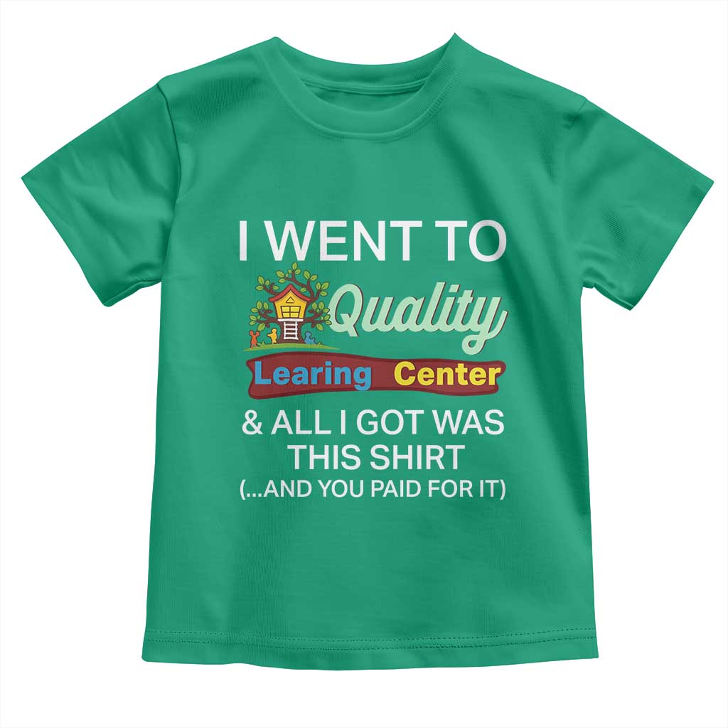 I Went to Quality Learing Center Meme Toddler T Shirt Funny Sarcastic Viral Education Fail - Wonder Print Shop