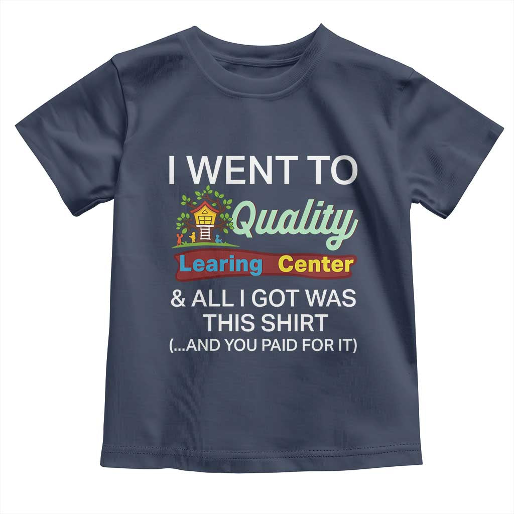 I Went to Quality Learing Center Meme Toddler T Shirt Funny Sarcastic Viral Education Fail - Wonder Print Shop