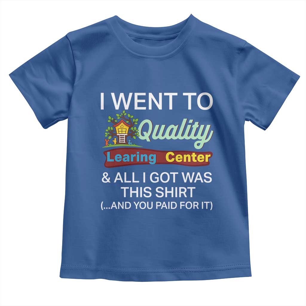 I Went to Quality Learing Center Meme Toddler T Shirt Funny Sarcastic Viral Education Fail - Wonder Print Shop
