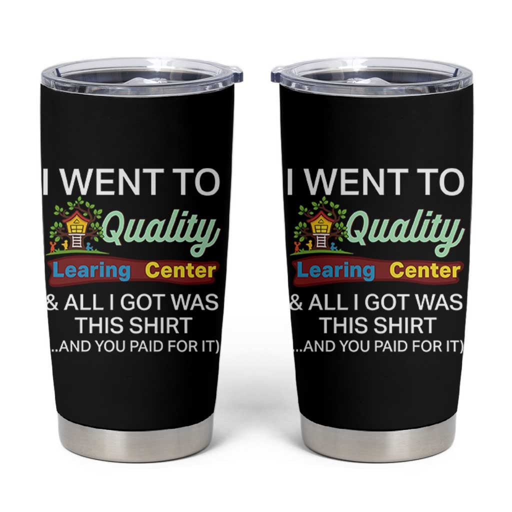 I Went to Quality Learing Center Meme Tumbler Cup Funny Sarcastic Viral Education Fail - Wonder Print Shop