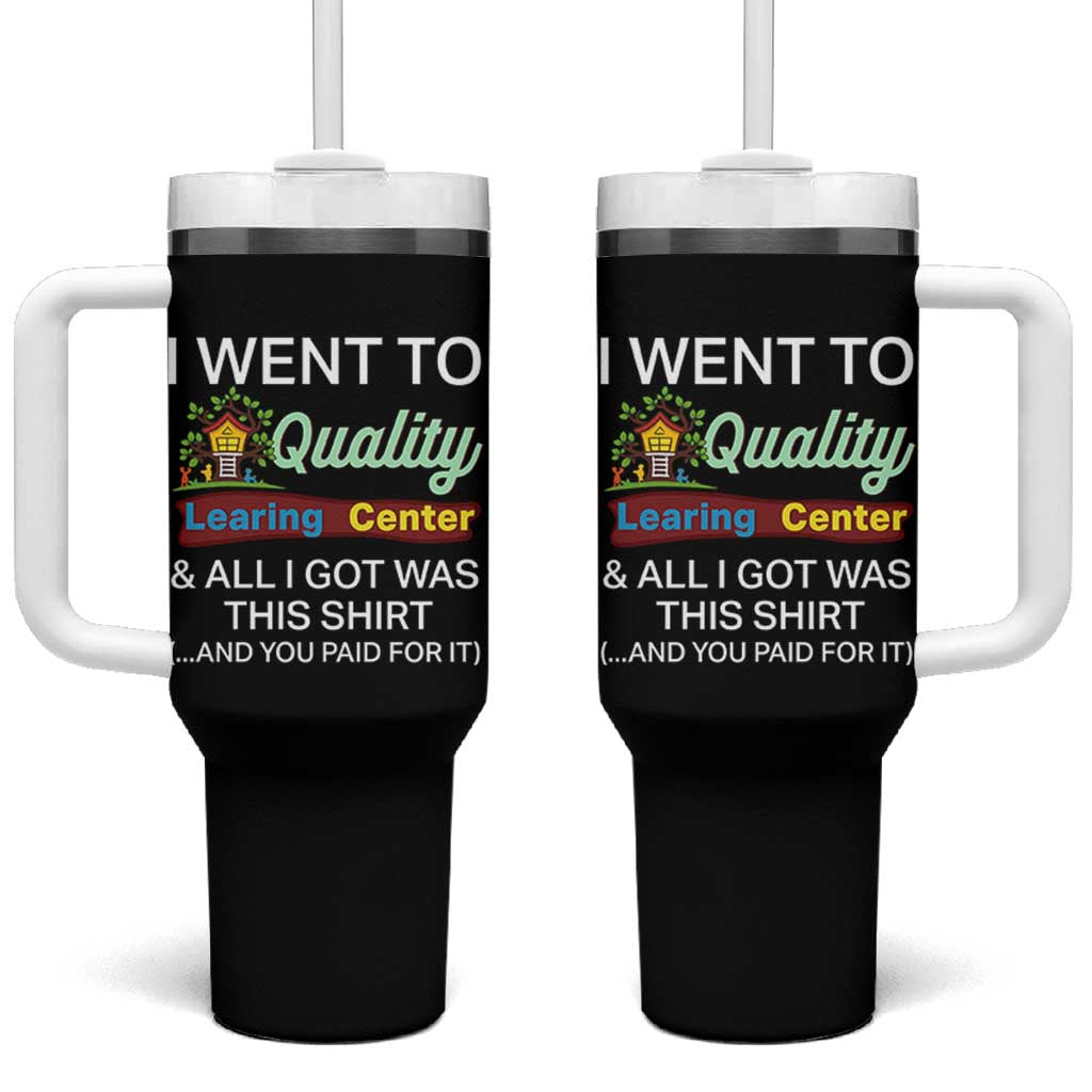I Went to Quality Learing Center Meme Tumbler With Handle Funny Sarcastic Viral Education Fail - Wonder Print Shop