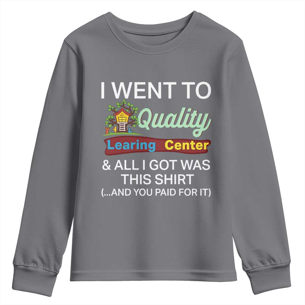 I Went to Quality Learing Center Meme Youth Sweatshirt Funny Sarcastic Viral Education Fail - Wonder Print Shop