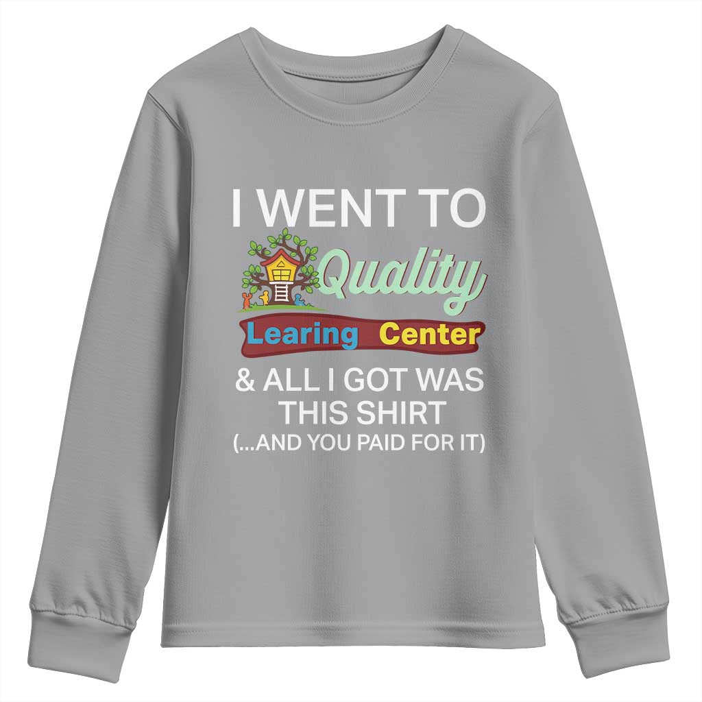 I Went to Quality Learing Center Meme Youth Sweatshirt Funny Sarcastic Viral Education Fail - Wonder Print Shop
