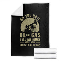So You Hate Oil and Gas Satirical Political Throw Blanket Tell Me About Your Horse and Buggy Energy Commentary - Wonder Print Shop