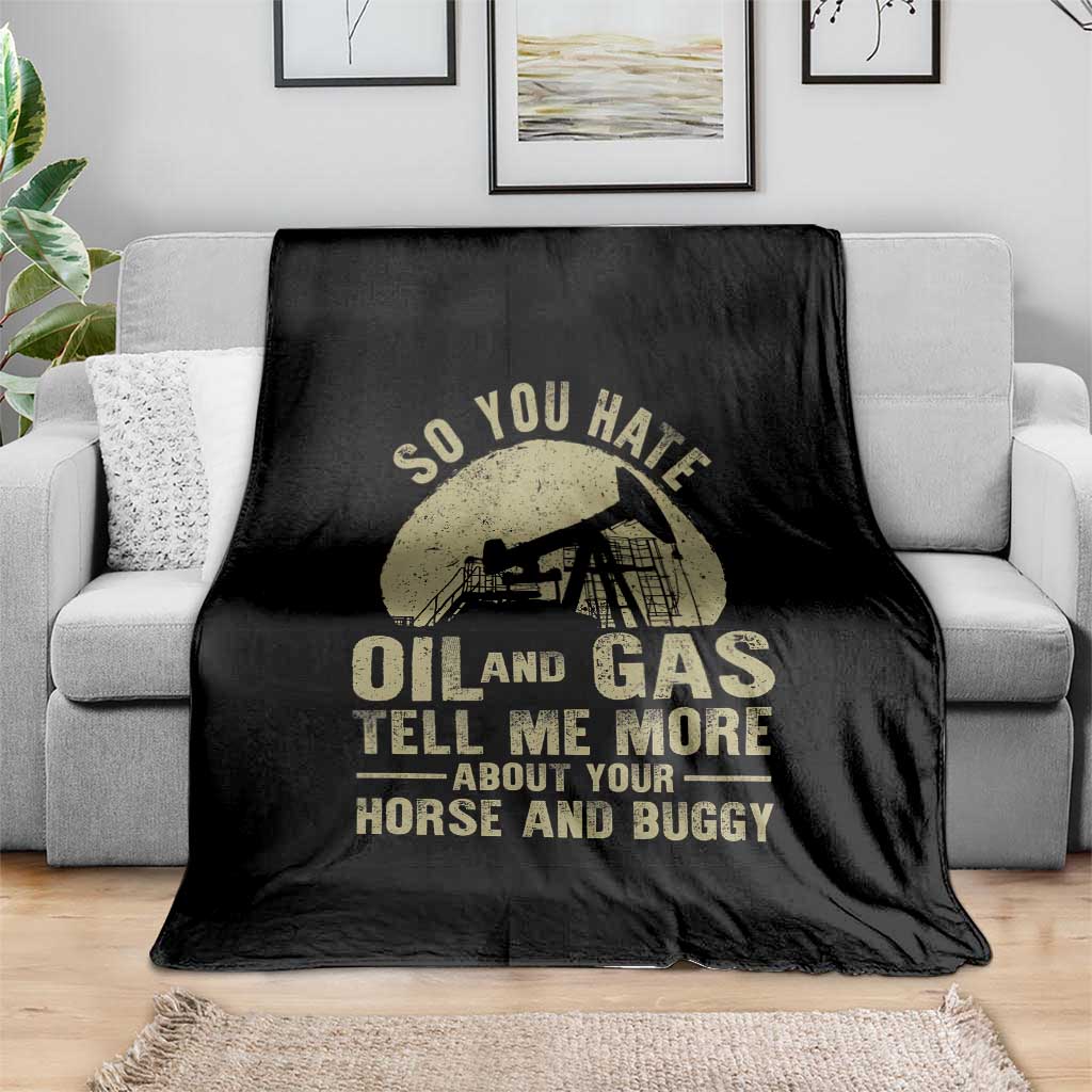 So You Hate Oil and Gas Satirical Political Throw Blanket Tell Me About Your Horse and Buggy Energy Commentary - Wonder Print Shop