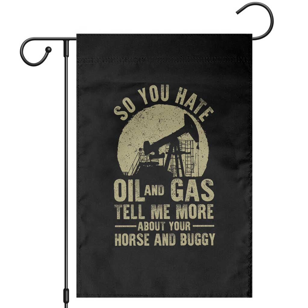 So You Hate Oil and Gas Satirical Political Garden Flag Tell Me About Your Horse and Buggy Energy Commentary - Wonder Print Shop