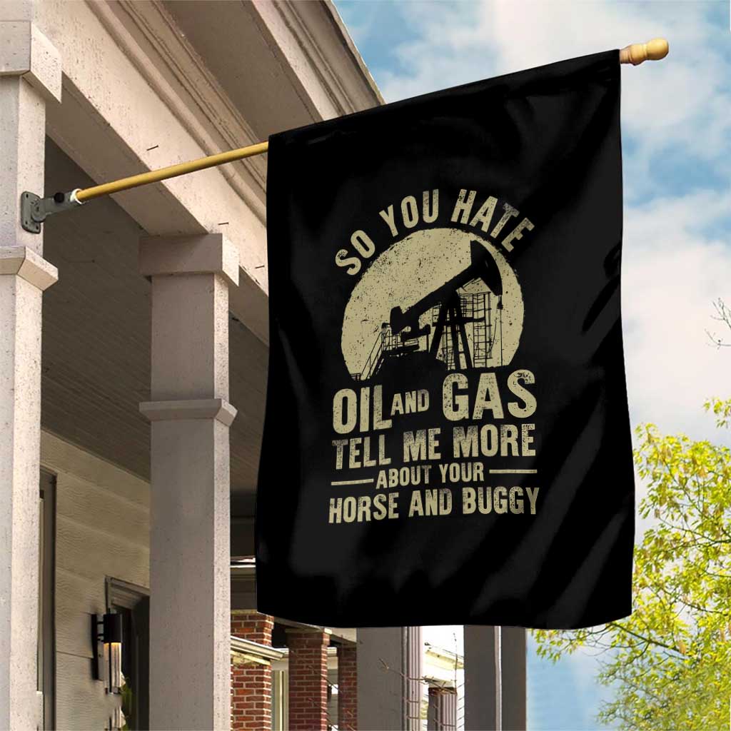 So You Hate Oil and Gas Satirical Political Garden Flag Tell Me About Your Horse and Buggy Energy Commentary - Wonder Print Shop