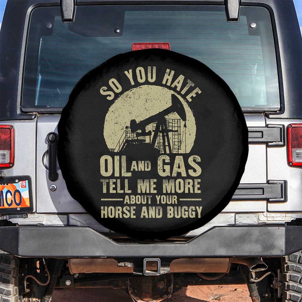 So You Hate Oil and Gas Satirical Political Spare Tire Cover Tell Me About Your Horse and Buggy Energy Commentary - Wonder Print Shop