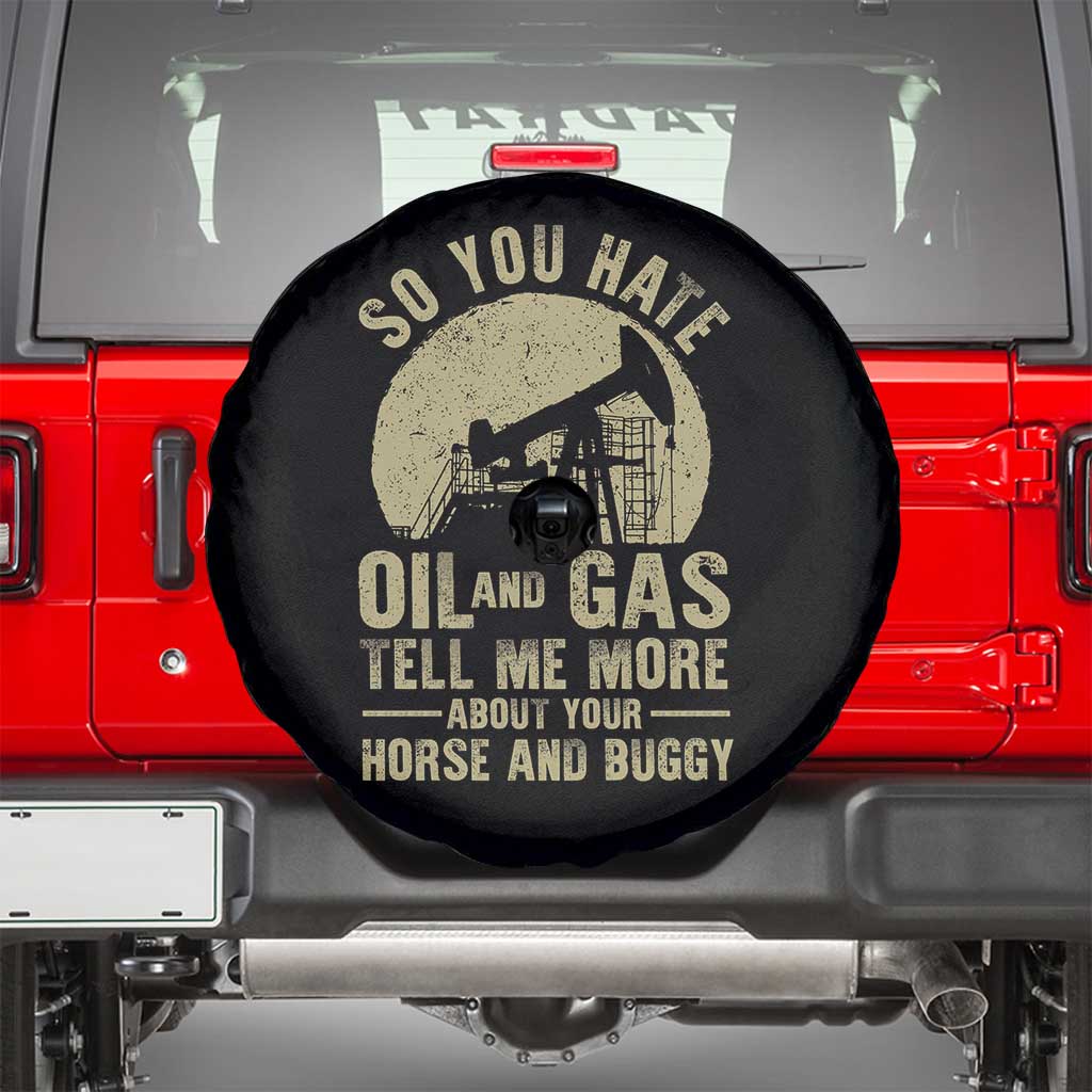 So You Hate Oil and Gas Satirical Political Spare Tire Cover Tell Me About Your Horse and Buggy Energy Commentary - Wonder Print Shop