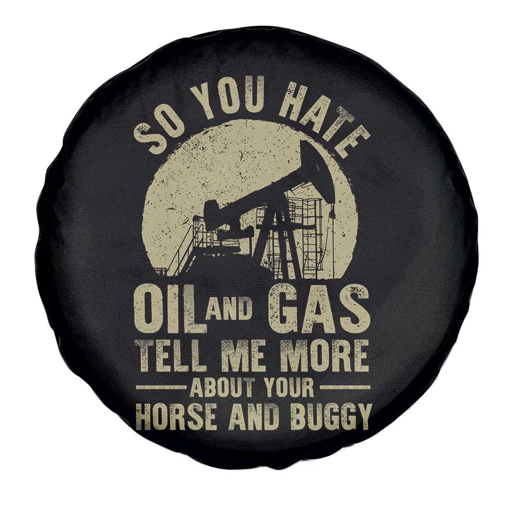 So You Hate Oil and Gas Satirical Political Spare Tire Cover Tell Me About Your Horse and Buggy Energy Commentary - Wonder Print Shop