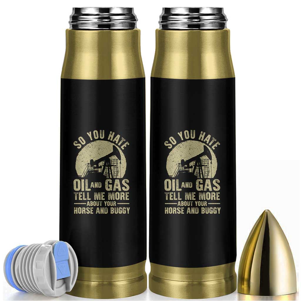 So You Hate Oil and Gas Satirical Political Bullet Tumbler Tell Me About Your Horse and Buggy Energy Commentary - Wonder Print Shop