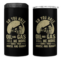 So You Hate Oil and Gas Satirical Political 4 in 1 Can Cooler Tumbler Tell Me About Your Horse and Buggy Energy Commentary - Wonder Print Shop