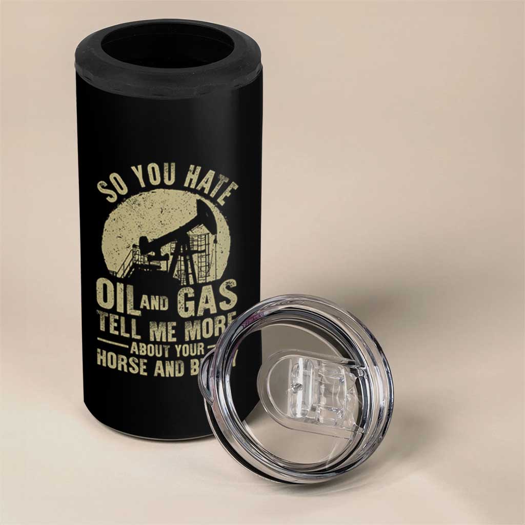 So You Hate Oil and Gas Satirical Political 4 in 1 Can Cooler Tumbler Tell Me About Your Horse and Buggy Energy Commentary - Wonder Print Shop