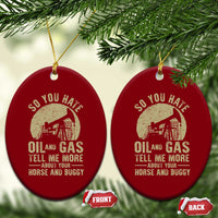 So You Hate Oil and Gas Satirical Political Ceramic Ornament Tell Me About Your Horse and Buggy Energy Commentary - Wonder Print Shop