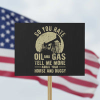 So You Hate Oil and Gas Satirical Political Protest Sign Tell Me About Your Horse and Buggy Energy Commentary