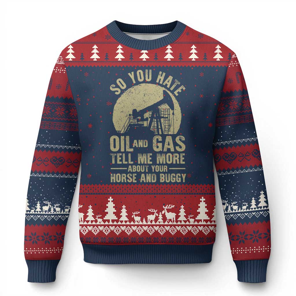 So You Hate Oil and Gas Satirical Political Ugly Christmas Sweater Tell Me About Your Horse and Buggy Energy Commentary - Wonder Print Shop