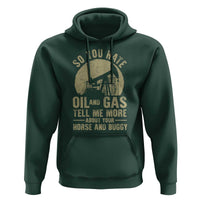 So You Hate Oil and Gas Satirical Political Hoodie Tell Me About Your Horse and Buggy Energy Commentary - Wonder Print Shop
