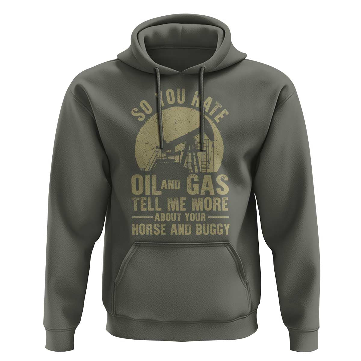 So You Hate Oil and Gas Satirical Political Hoodie Tell Me About Your Horse and Buggy Energy Commentary - Wonder Print Shop